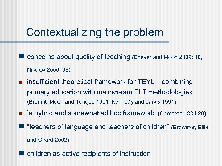Contextualizing the problem n concerns about quality of teaching (Enever and Moon 2009: 10,