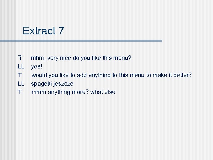 Extract 7 T LL T mhm, very nice do you like this menu? yes!