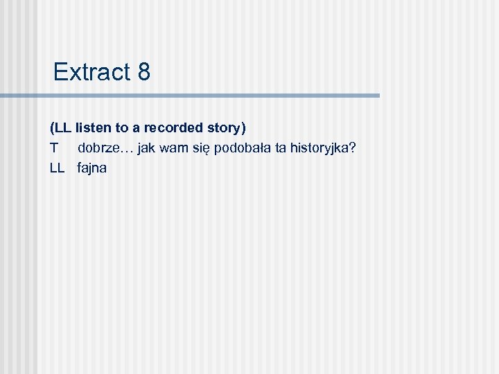 Extract 8 (LL listen to a recorded story) T dobrze… jak wam się podobała