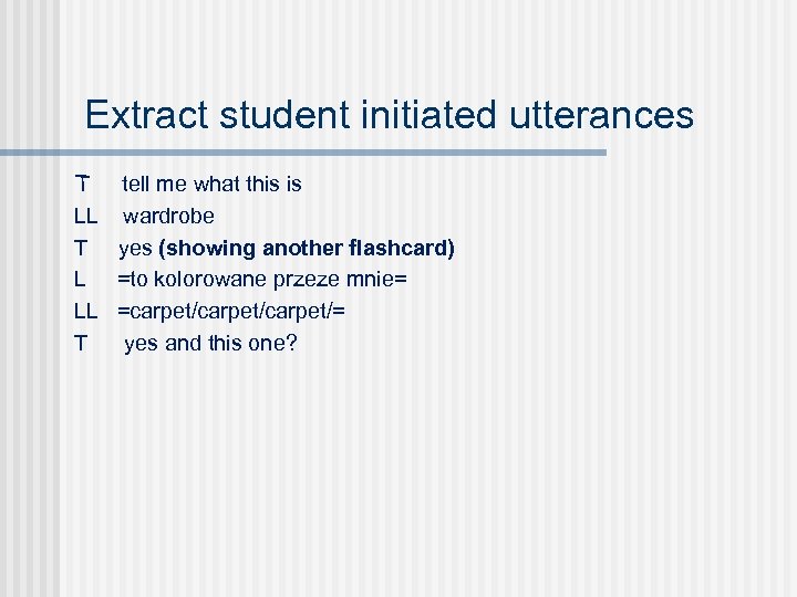 Extract student initiated utterances T tell me what this is LL wardrobe T yes