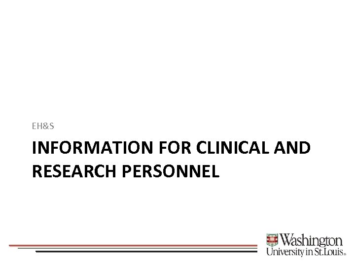 EH&S INFORMATION FOR CLINICAL AND RESEARCH PERSONNEL 