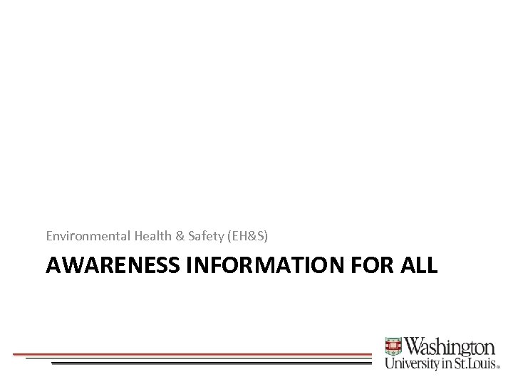 Environmental Health & Safety (EH&S) AWARENESS INFORMATION FOR ALL 