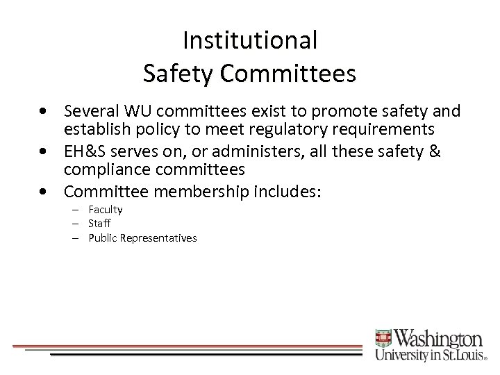 Institutional Safety Committees • Several WU committees exist to promote safety and establish policy