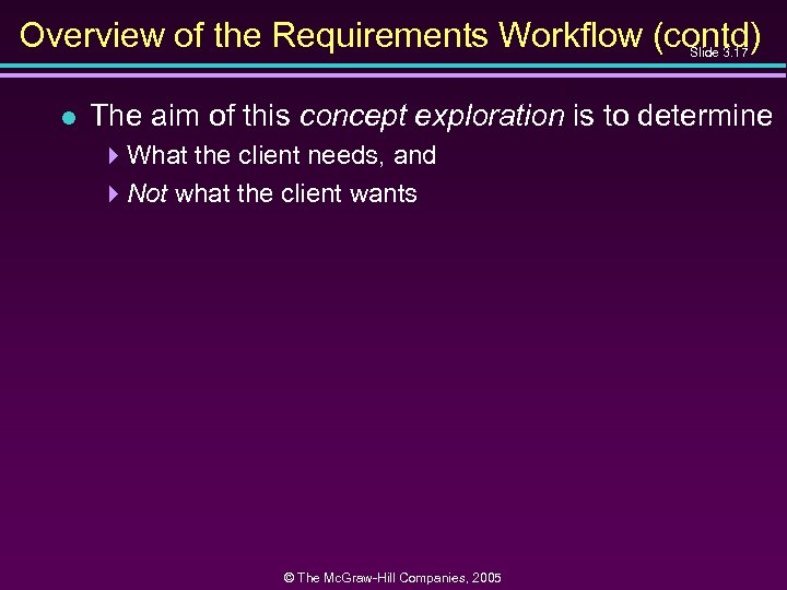 Overview of the Requirements Workflow (contd) Slide 3. 17 l The aim of this