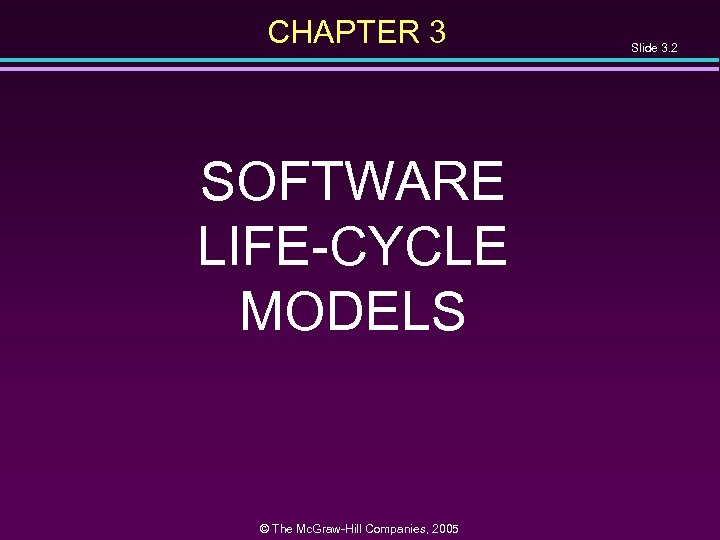 CHAPTER 3 SOFTWARE LIFE-CYCLE MODELS © The Mc. Graw-Hill Companies, 2005 Slide 3. 2