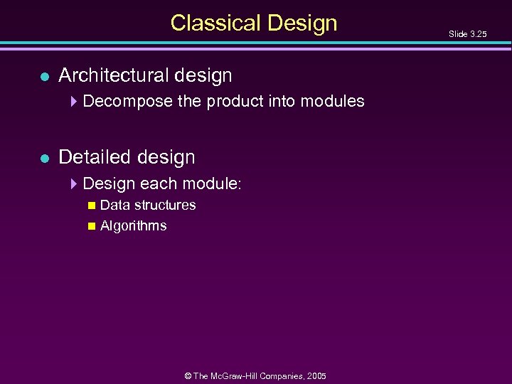 Classical Design l Architectural design 4 Decompose the product into modules l Detailed design