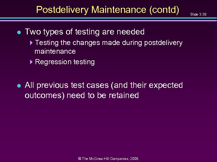 Postdelivery Maintenance (contd) l Two types of testing are needed 4 Testing the changes