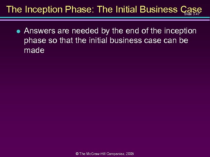 The Inception Phase: The Initial Business Case Slide 3. 47 l Answers are needed