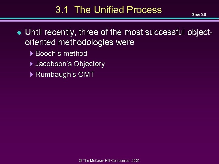 3. 1 The Unified Process l Slide 3. 5 Until recently, three of the