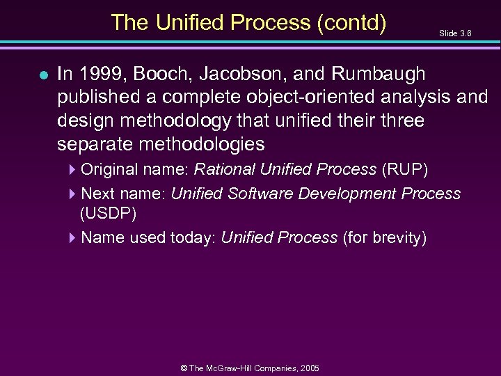 The Unified Process (contd) l Slide 3. 6 In 1999, Booch, Jacobson, and Rumbaugh