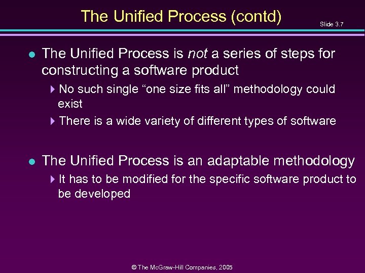 The Unified Process (contd) l Slide 3. 7 The Unified Process is not a