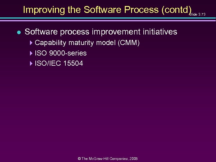 Improving the Software Process (contd) Slide 3. 73 l Software process improvement initiatives 4