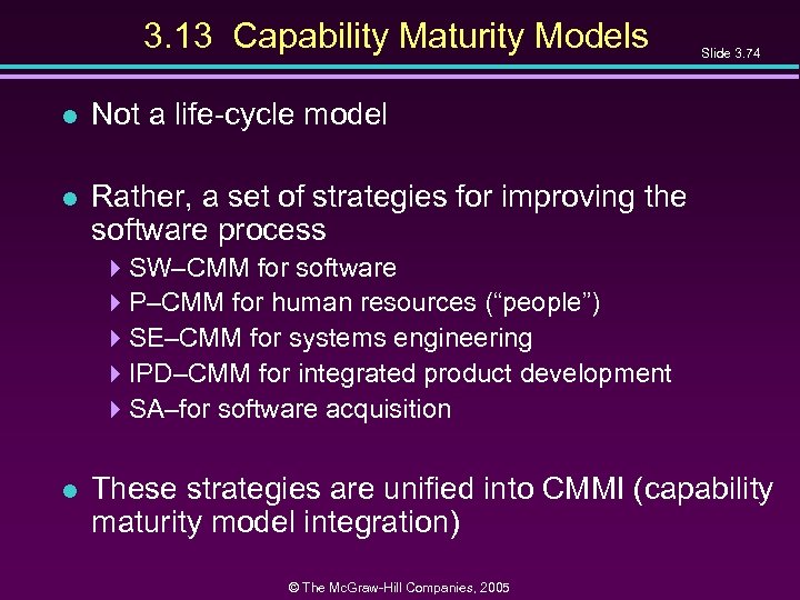 3. 13 Capability Maturity Models l Not a life-cycle model l Slide 3. 74