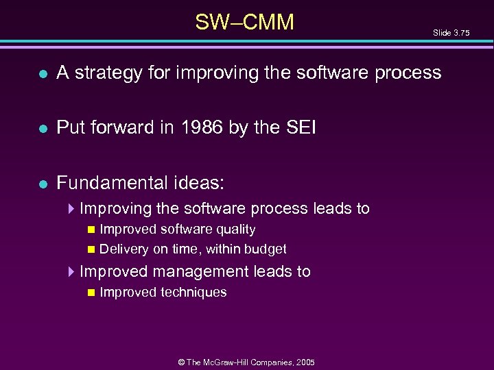 SW–CMM Slide 3. 75 l A strategy for improving the software process l Put