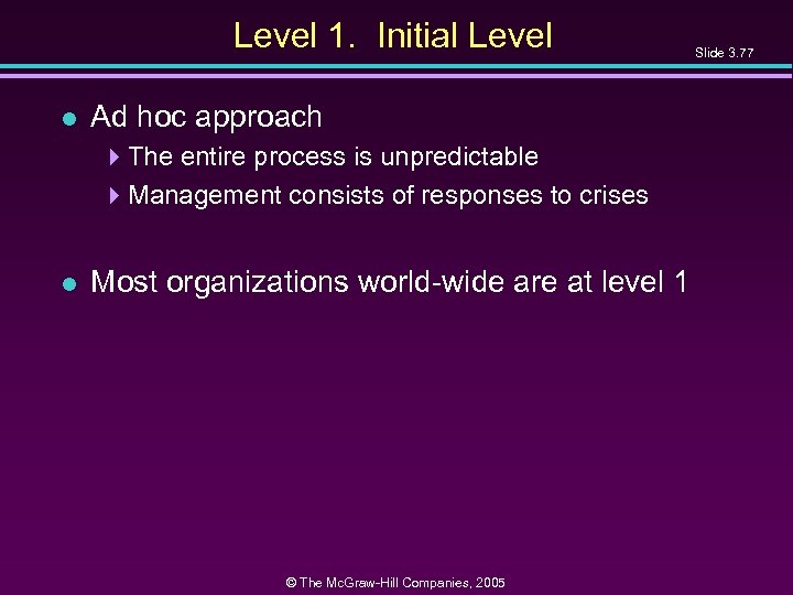 Level 1. Initial Level l Ad hoc approach 4 The entire process is unpredictable