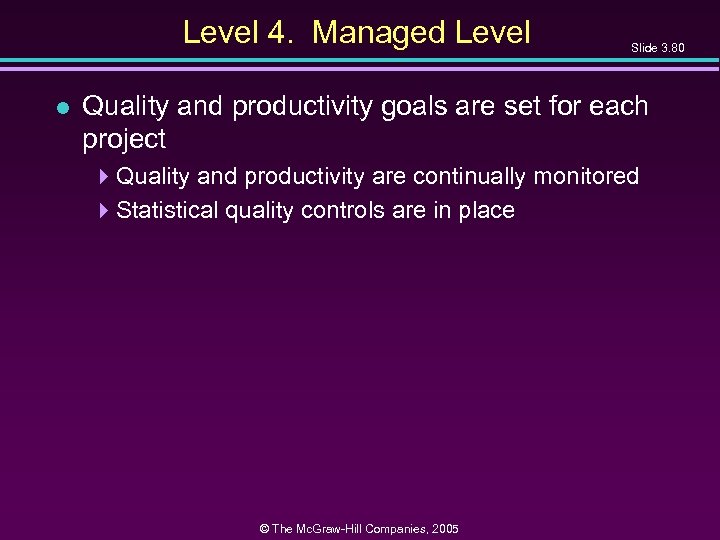 Level 4. Managed Level l Slide 3. 80 Quality and productivity goals are set