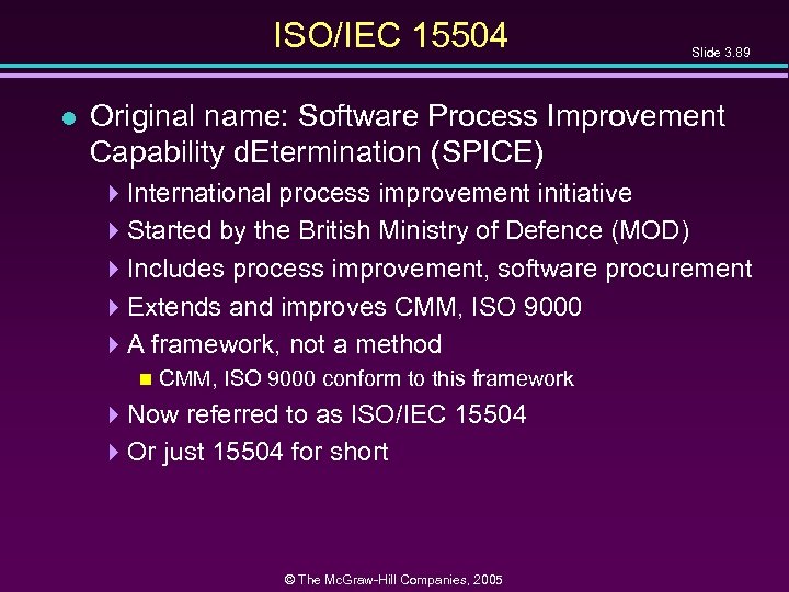 ISO/IEC 15504 l Slide 3. 89 Original name: Software Process Improvement Capability d. Etermination