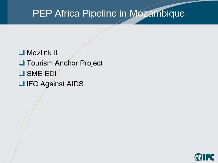 PEP Africa Pipeline in Mozambique q Mozlink II q Tourism Anchor Project q SME