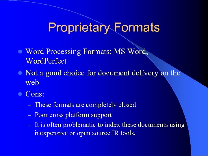 Proprietary Formats Word Processing Formats: MS Word, Word. Perfect l Not a good choice