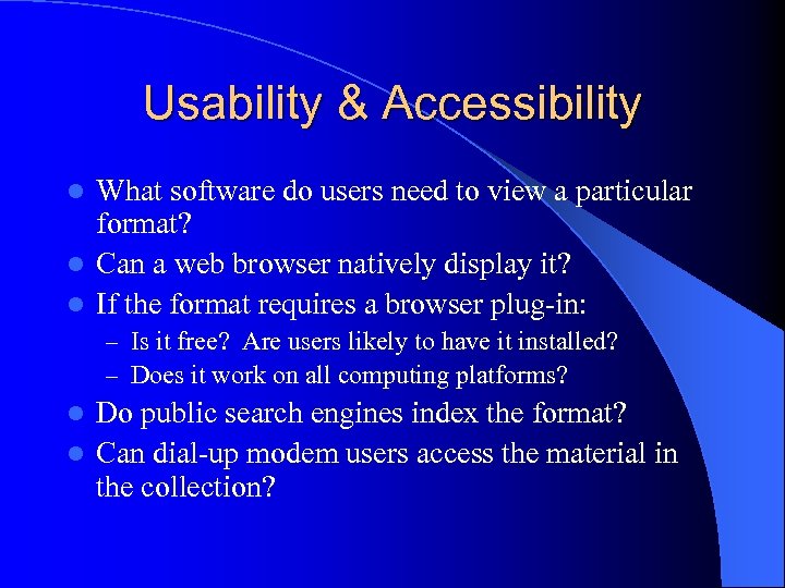 Usability & Accessibility What software do users need to view a particular format? l