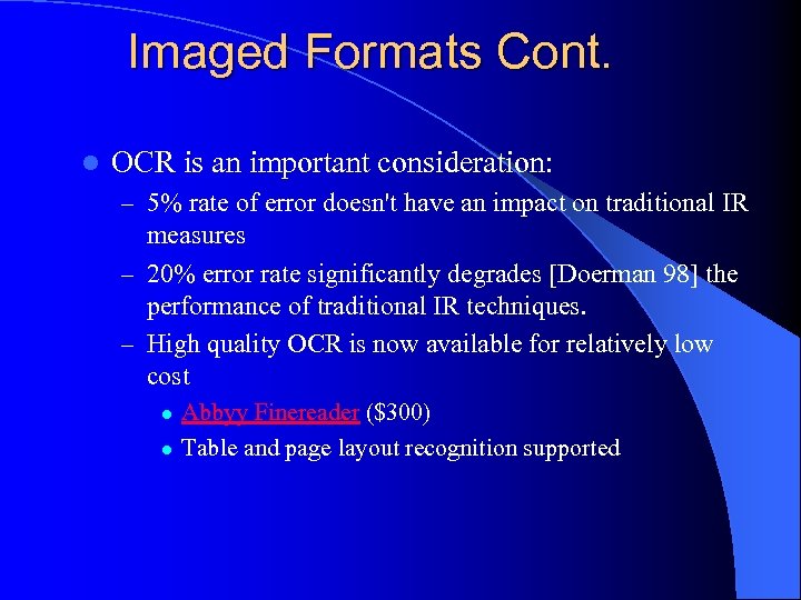 Imaged Formats Cont. l OCR is an important consideration: – 5% rate of error