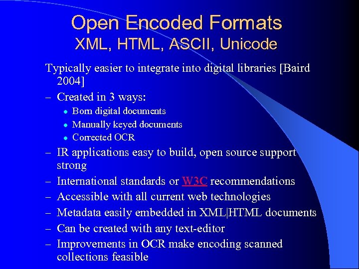 Open Encoded Formats XML, HTML, ASCII, Unicode Typically easier to integrate into digital libraries