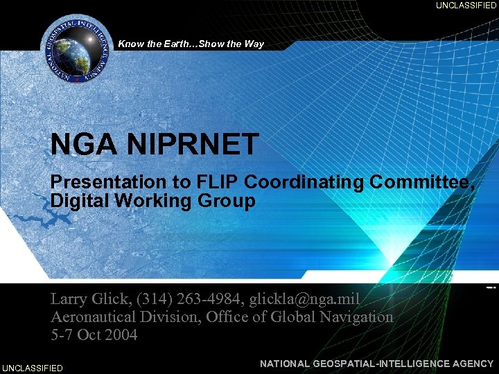 UNCLASSIFIED Know the Earth…Show the Way NGA NIPRNET Presentation to FLIP Coordinating Committee, Digital