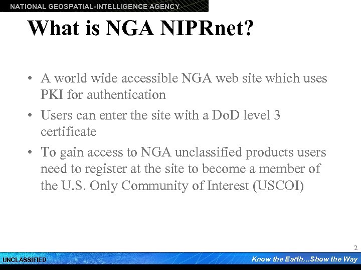 NATIONAL GEOSPATIAL-INTELLIGENCE AGENCY What is NGA NIPRnet? • A world wide accessible NGA web