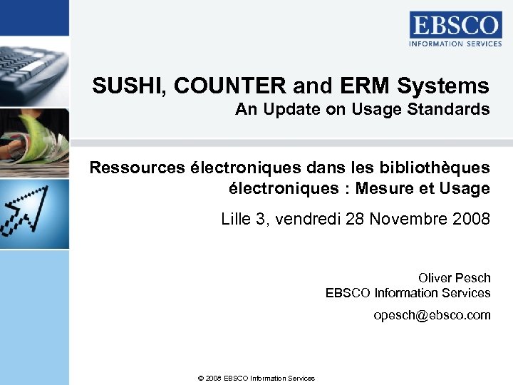 SUSHI, COUNTER and ERM Systems An Update on Usage Standards Ressources électroniques dans les