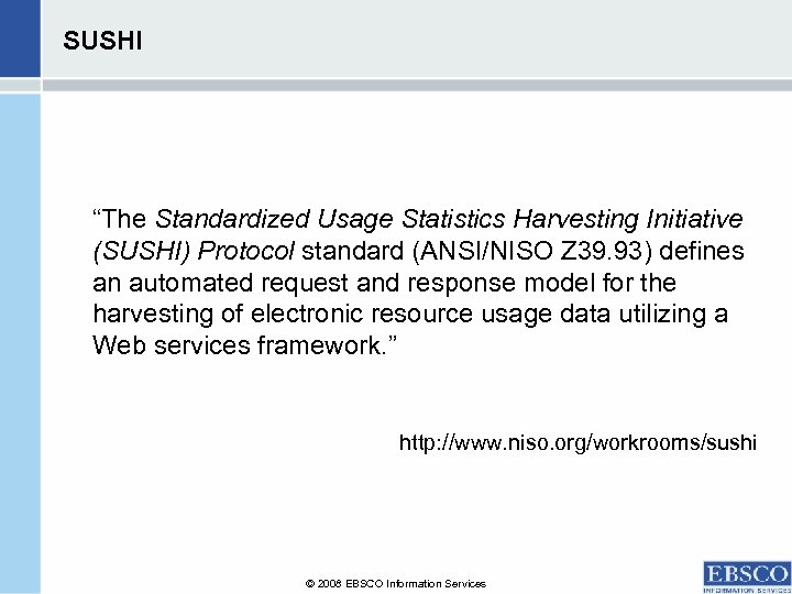 SUSHI “The Standardized Usage Statistics Harvesting Initiative (SUSHI) Protocol standard (ANSI/NISO Z 39. 93)