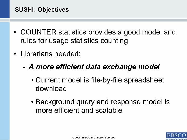 SUSHI: Objectives • COUNTER statistics provides a good model and rules for usage statistics