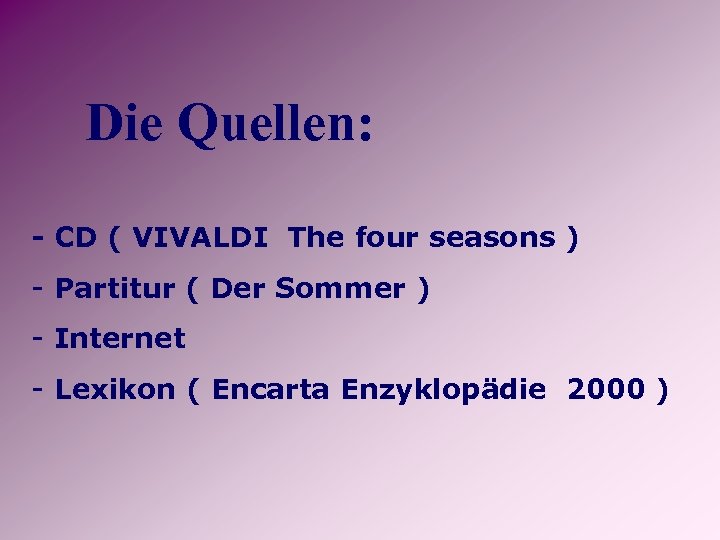 Die Quellen: - CD ( VIVALDI The four seasons ) - Partitur ( Der