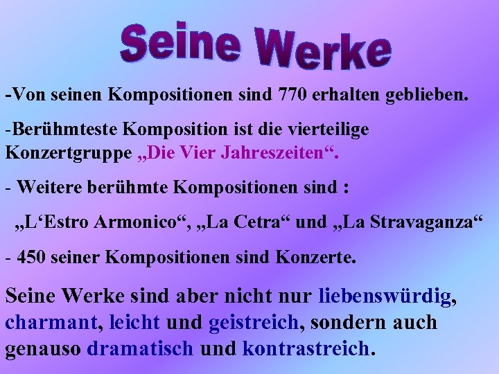 -Von seinen Kompositionen sind 770 erhalten geblieben. -Berühmteste Komposition ist die vierteilige Konzertgruppe „Die