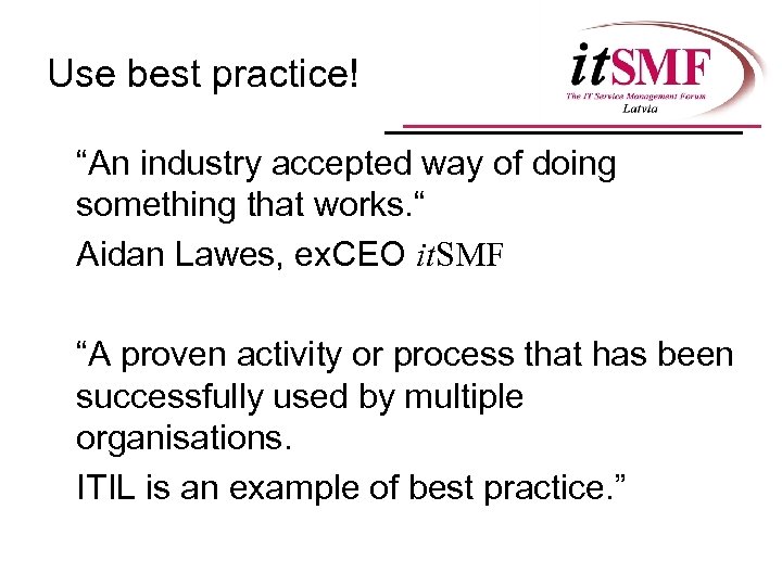 Use best practice! “An industry accepted way of doing something that works. “ Aidan