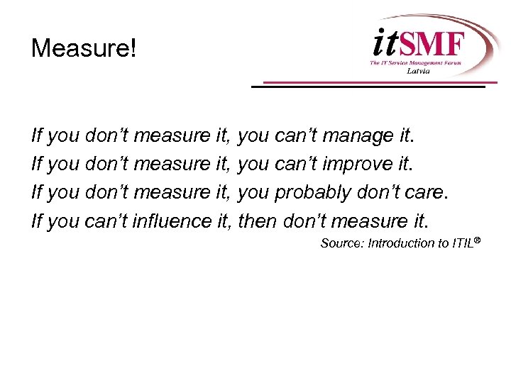 Measure! If you don’t measure it, you can’t manage it. If you don’t measure