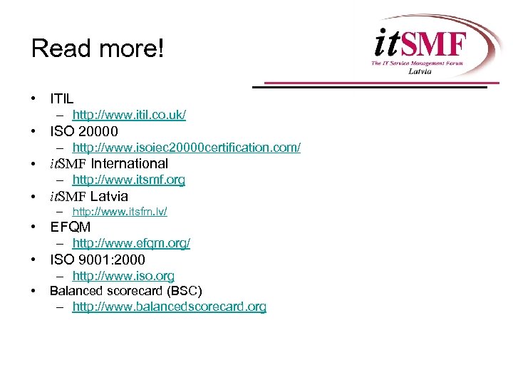 Read more! • ITIL – http: //www. itil. co. uk/ • ISO 20000 –