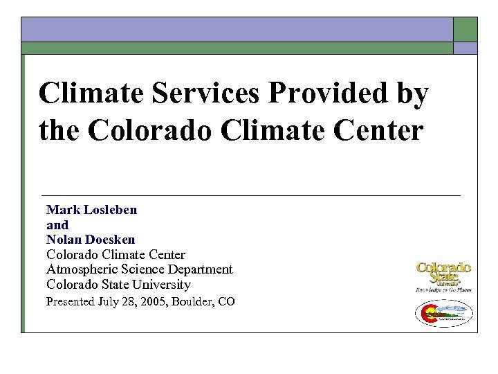 Climate Services Provided by the Colorado Climate Center Mark Losleben and Nolan Doesken Colorado