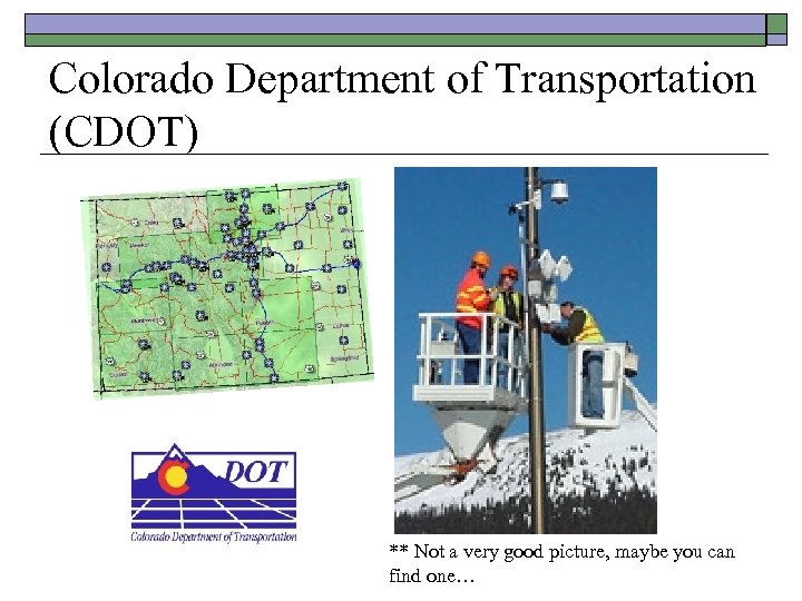 Colorado Department of Transportation (CDOT) ** Not a very good picture, maybe you can