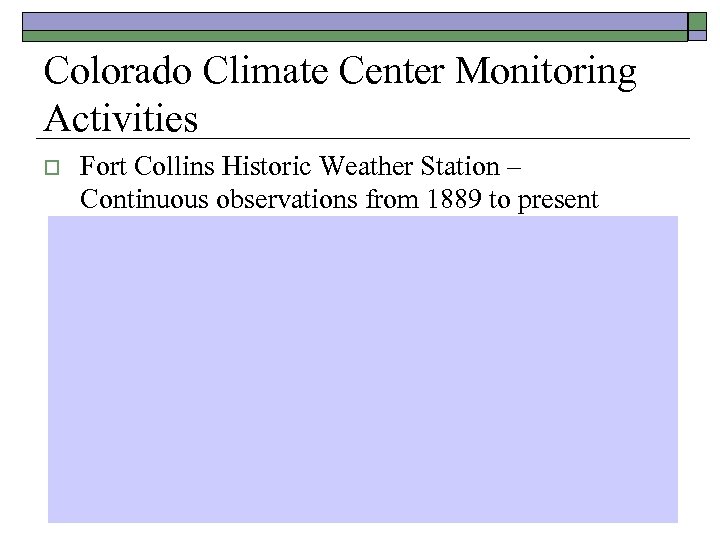 Colorado Climate Center Monitoring Activities o Fort Collins Historic Weather Station – Continuous observations