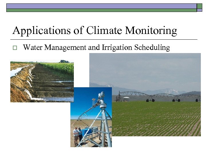 Applications of Climate Monitoring o Water Management and Irrigation Scheduling 