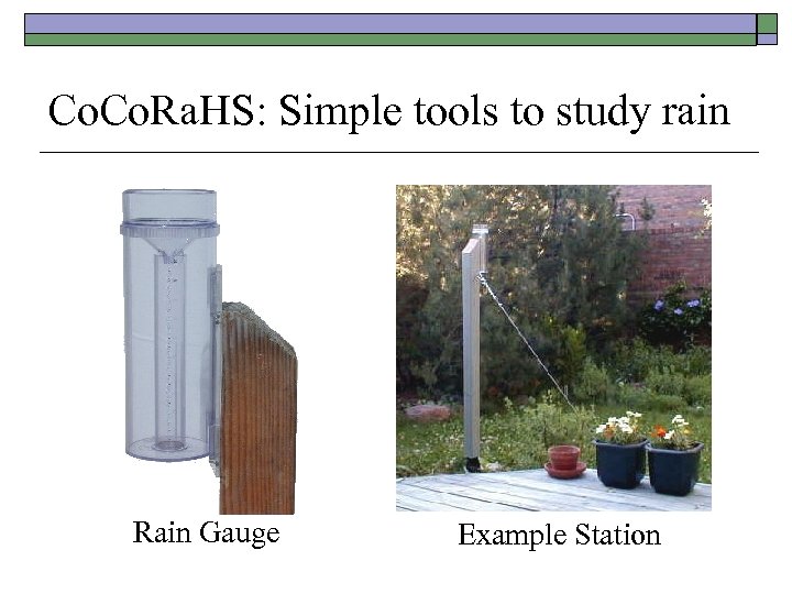 Co. Ra. HS: Simple tools to study rain Rain Gauge Example Station 