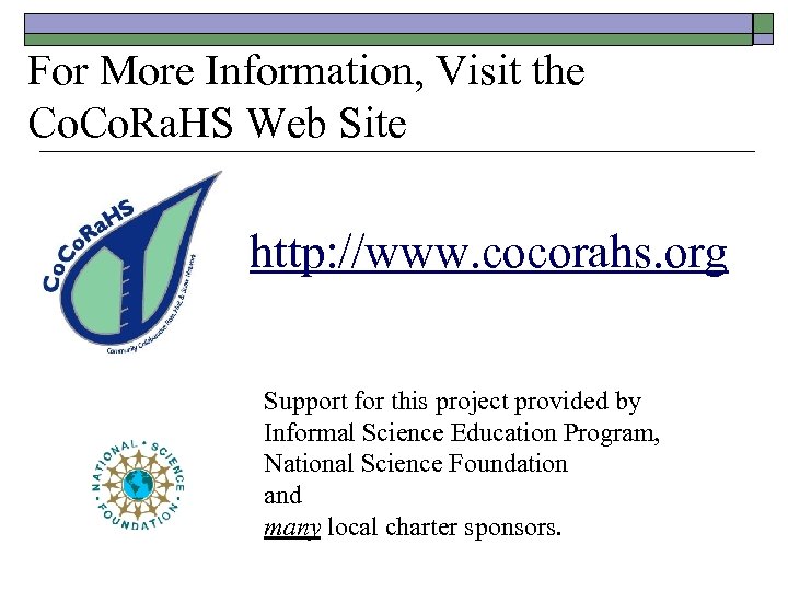 For More Information, Visit the Co. Ra. HS Web Site http: //www. cocorahs. org