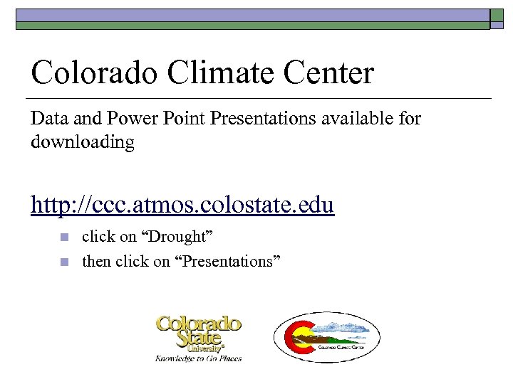 Colorado Climate Center Data and Power Point Presentations available for downloading http: //ccc. atmos.