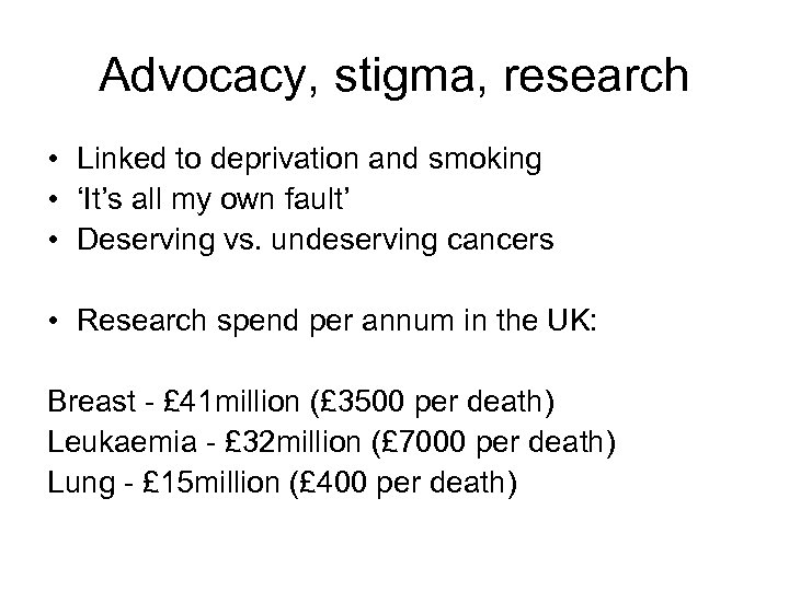 Advocacy, stigma, research • Linked to deprivation and smoking • ‘It’s all my own
