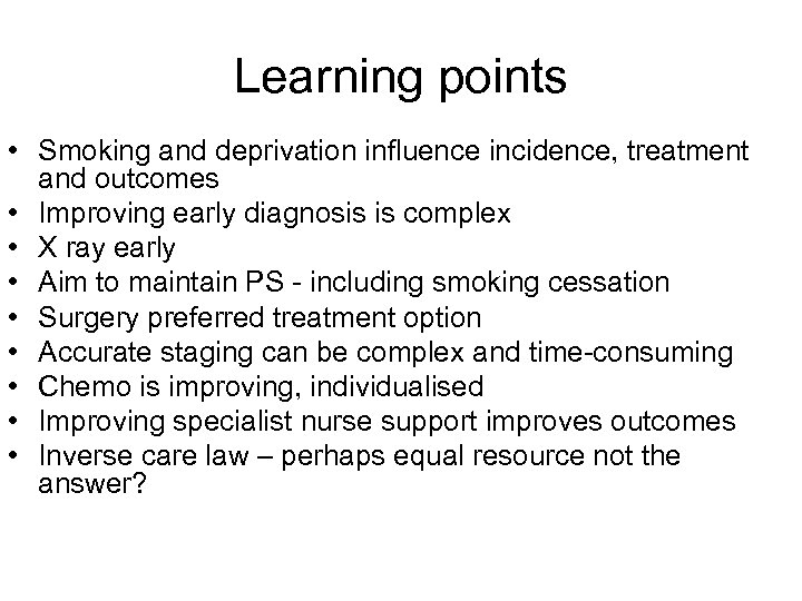 Learning points • Smoking and deprivation influence incidence, treatment and outcomes • Improving early