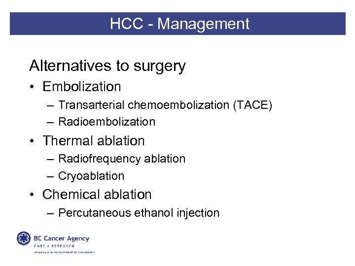 HCC - Management Alternatives to surgery • Embolization – Transarterial chemoembolization (TACE) – Radioembolization