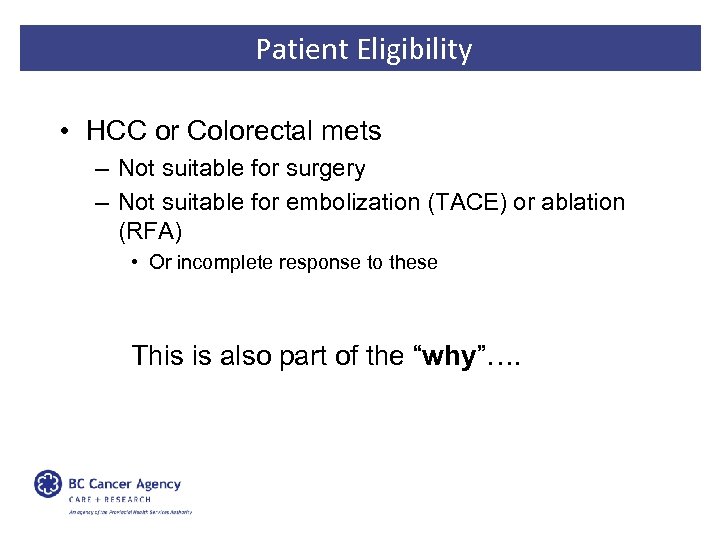 Patient Eligibility • HCC or Colorectal mets – Not suitable for surgery – Not