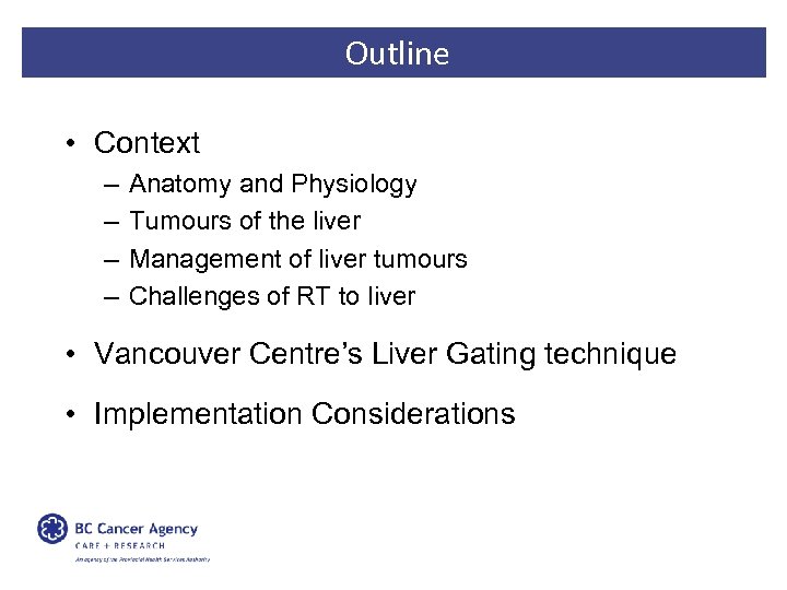 Outline • Context – – Anatomy and Physiology Tumours of the liver Management of