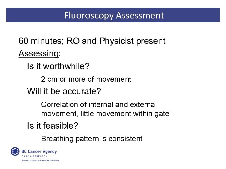 Fluoroscopy Assessment 60 minutes; RO and Physicist present Assessing: Is it worthwhile? 2 cm