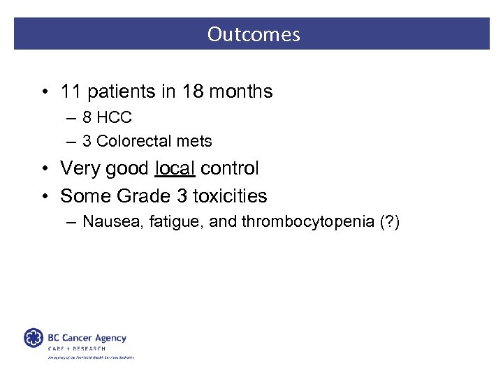 Outcomes • 11 patients in 18 months – 8 HCC – 3 Colorectal mets